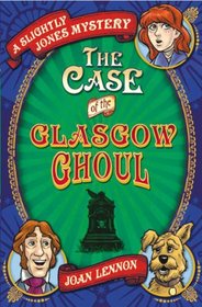 The Case of the Glasgow Ghoul. Joan Lennon (Slightly Jones Mystery 2)
