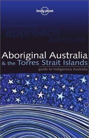 Lonely Planet Aboriginal Australia  the Torres Strait Islands (Lonely Planet Aboriginal Australia  the Torres Strait Islands)