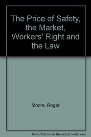 The Price of Safety, the Market, Workers' Right and the Law