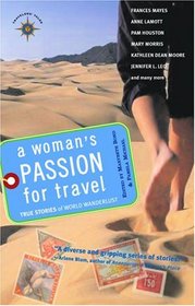 A Woman's Passion for Travel : True Stories of World Wanderlust (Travelers' Tales)