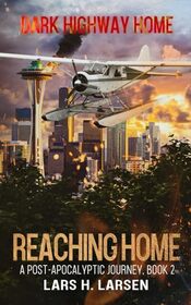 Reaching Home: A Post-Apocalyptic Journey (Dark Highway Home)