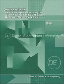 Digital Electronics Laboratory Experiments Using the Xilinx XC95108 CPLD with Xilinx Foundation: Design and Simulation Software, Second Edition