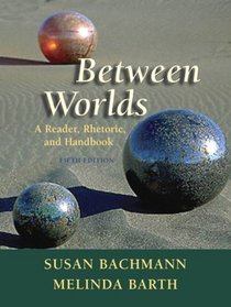 Between Worlds: A Reader, Rhetoricd Handbook Value Package (includes MyCompLab NEW Student Access )
