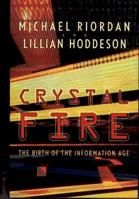 Crystal Fire: The Birth of the Information Age (Sloan Technology Series)