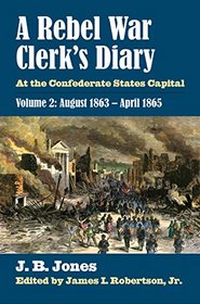 A Rebel War Clerk's Diary: At the Confederate States Capital, Volume 2: August 1863-April 1865 (Modern War Studies)