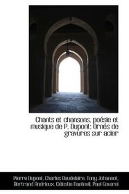 Chants et chansons, posie et musique de P. Dupont: Orns de gravures sur acier