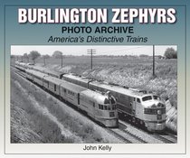 Burlington Zephyrs Photo Archive: America's Distinctive Trains (Photo Archive)