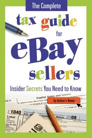 The Complete Tax Guide for eBay Sellers: Insider Secrets Your Need to Know