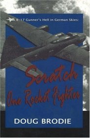 A B - 17 Gunner's Hell in German Skies: Scratch One Rocket Fighter