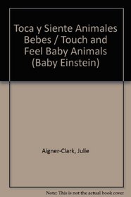Toca y Siente Animales Bebes / Touch and Feel Baby Animals (Baby Einstein) (Spanish Edition)
