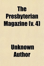The Presbyterian Magazine (v. 4)