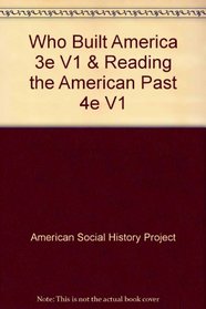 Who Built America 3e V1 & Reading the American Past 4e V1