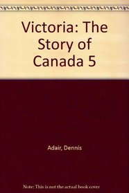 Victoria: The Story of Canada 5