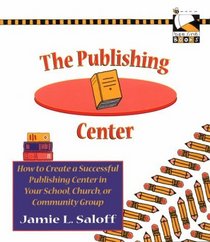 The Publishing Center: How to Create a Successful Publishing Center in Your School, Church, or Other Community Group (Bee Line Books)