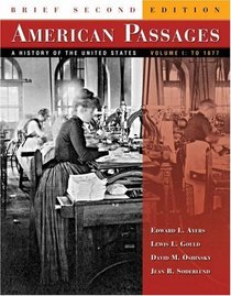 American Passages : A History of the United States, Brief Edition, Volume I: To 1877 (with InfoTrac and American Journey Online)