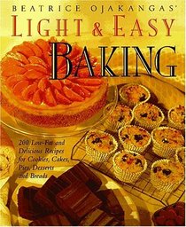 Beatrice Ojakangas' Light and Easy Baking : More Than 200 Low-Fat and Delicious Recipes for Cookies, Cakes, Pies, Desserts a nd Breads