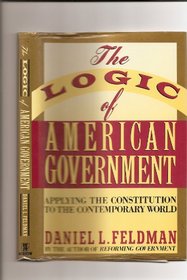 The Logic of American Government: Applying the Constitution to the Contemporary World