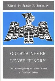 Guests Never Leave Hungry: The Autobiography of James Sewid, a Kwakiutl Indian