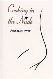 Cooking in the Nude: For Men Only