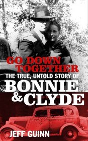 Go Down Together: The True, Untold Story of Bonnie and Clyde