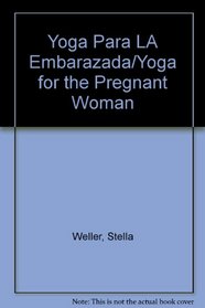 Yoga Para LA Embarazada/Yoga for the Pregnant Woman (Spanish Edition)