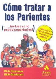 Como tratar a los parientes: .incluso si no puede soportalos (Spanish Edition)