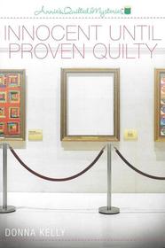 Innocent Until Proven Quilty (Annie's Quilted, Bk 5)