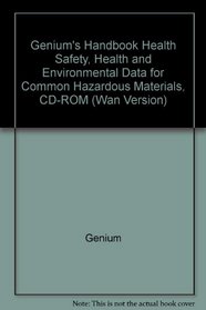 Genium's Handbook Health Safety, Health and Environmental Data for Common Hazardous Materials, CD-ROM (Wan Version)