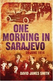 One Morning in Sarajevo: 28 June 1914