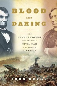 Blood and Daring: Canada and the American Civil War