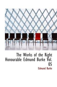 The Works of the Right Honourable Edmund Burke  Vol. 05