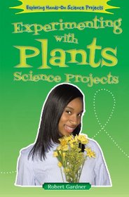 Experimenting with Plants Science Projects (Exploring Hands-On Science Projects (Enslow))