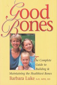 Good Bones: The Complete Guide to Building & Maintaining the Healthiest Bones