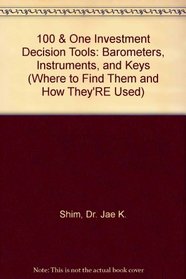 101 Investment Decision Tools: Barometers, Instruments, and Keys (Where to Find Them and How They're Used)