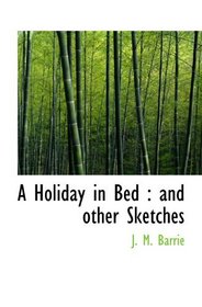 A Holiday in Bed : and other Sketches