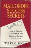 Mail Order Success Secrets : How to Create a $1,000,000-a-Year Business Starting from Scratch