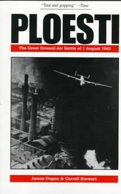 Ploesti: The Great Ground-Air Battle of 1 August 1943