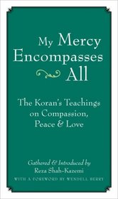 My Mercy Encompasses All: The Koran's Teachings on Compassion, Peace and Love