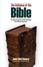 THE INFLUENCE OF THE BIBLE in Improving the Understanding and Moral Character