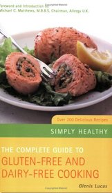 Complete Guide to Gluten-Free and Dairy-Free Cooking: Over 200 Delicious Recipes