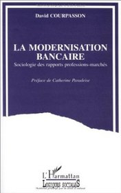 La modernisation bancaire: Sociologie des rapports professions-marches (Collection 