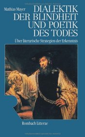 Die Dialektik der Blindheit und Poetik des Todes: Uber literarische Strategien der Erkenntnis (Rombach Wissenschaft) (German Edition)