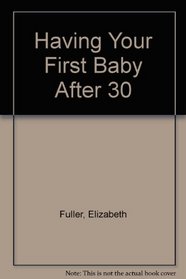 Having Your First Baby After 30