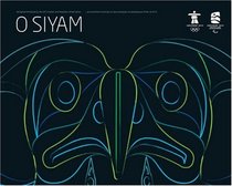O SIYAM: Aboriginal Art Inspired by the 2010 Olympic and Paralympic Games/O Siyam: Lart autochtone inspir par les jeux olympiques et paralympiques dhiver de 2010