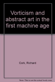 Vorticism and abstract art in the first machine age