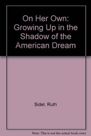 On Her Own : Growing Up in the Shadow of the American Dream