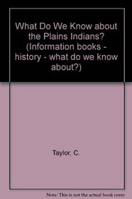 What Do We Know about the Plains Indians? (Information books - history - what do we know about?)