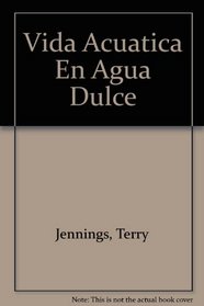 Vida Acuatica En Agua Dulce (Spanish Edition)