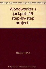 Woodworker's jackpot: 49 step-by-step projects