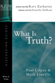 What Is Truth? (Rzim Critical Questions Discussion Guides)